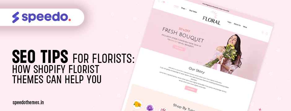 SEO Tips for Florists: How Shopify Florist Themes Can Help You