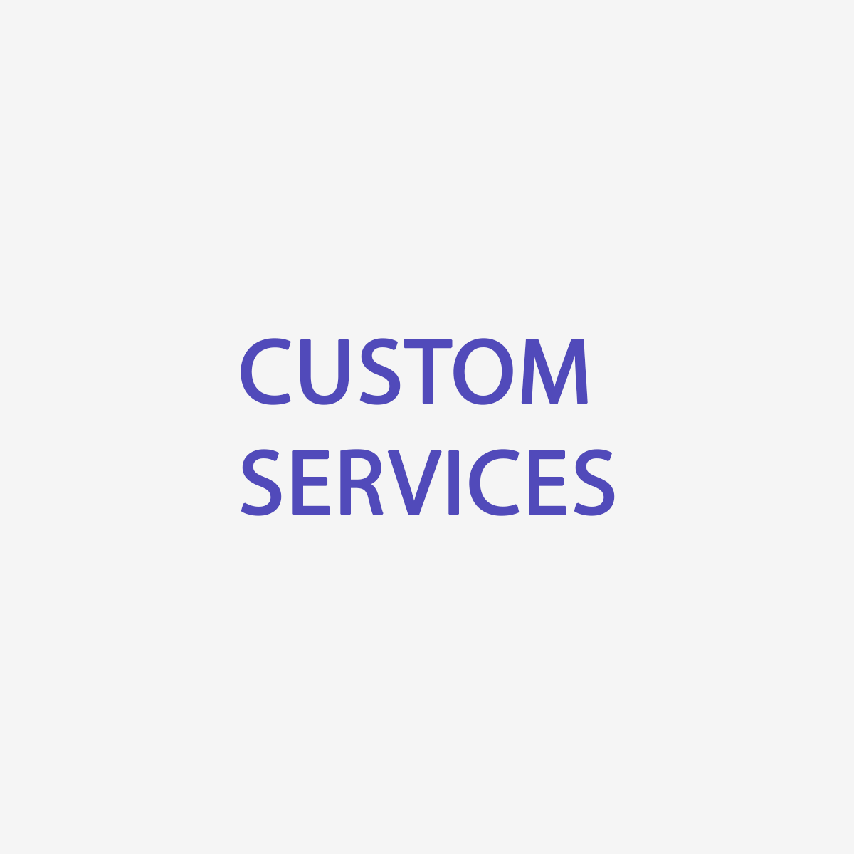 Custom Services